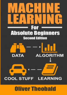 Machine Learning For Absolute Beginners: A Plain English Introduction (AI, Data Science, Python & Statistics for Beginners)