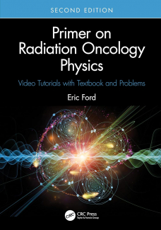 Primer on Radiation Oncology Physics: Video Tutorials with Textbook and Problems 2nd Edition