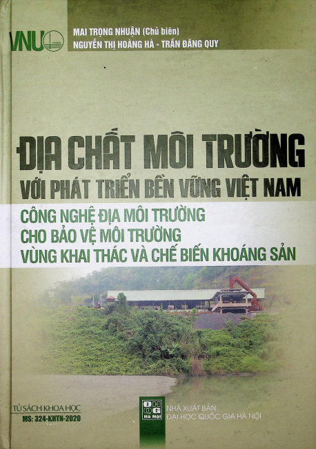 Địa chất môi trường với phát triển bền vững Việt Nam: công nghệ địa môi trường cho bảo vệ môi trường vùng khai thác và chế biến khoáng sản