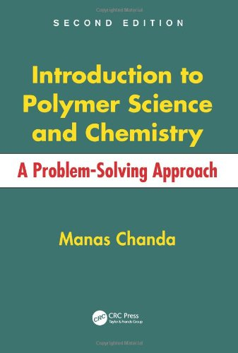 Introduction to Polymer Science and Chemistry: A Problem-Solving Approach, Second Edition 2nd Edition