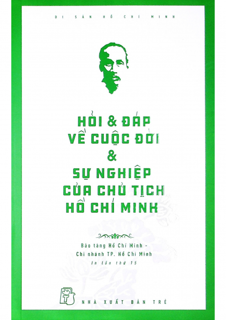 Di Sản Hồ Chí Minh - Hỏi & Đáp Về Cuộc Đời & Sự Nghiệp Của Chủ Tịch Hồ Chí Minh