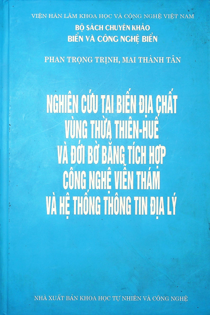 Nghiên cứu tai biến địa chất vùng Thừa Thiên Huế và đới bờ bằng tích hợp công nghệ viễn thám và hệ thống thông tin địa lý