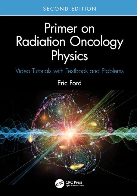Primer on Radiation Oncology Physics: Video Tutorials with Textbook and Problems 2nd Edition