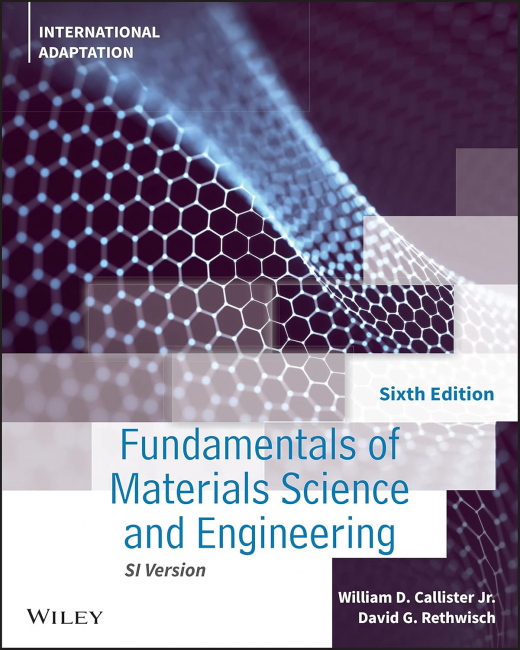 Fundamentals of Materials Science and Engineering: An Integrated Approach, International Adaptation 6th Edition